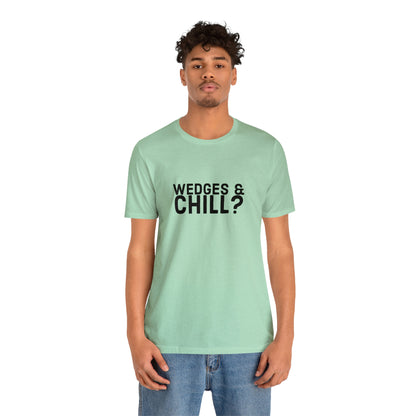 WEDGES & CHILL? Tee