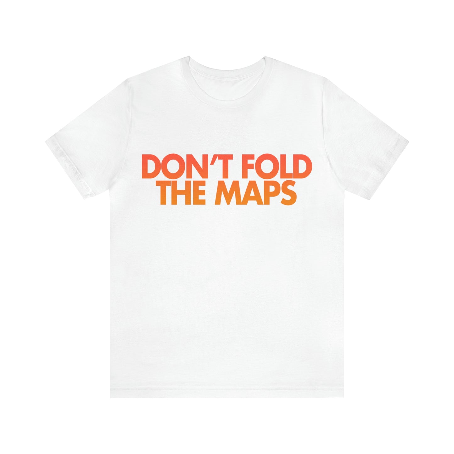 Don't Fold The Maps Tee