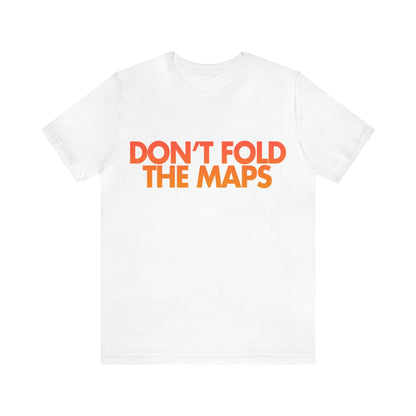 Don't Fold The Maps Tee