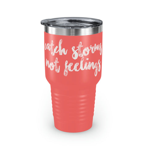 Catch Storms, Not Feeelings Tumbler, 30oz