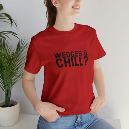 WEDGES & CHILL? Tee