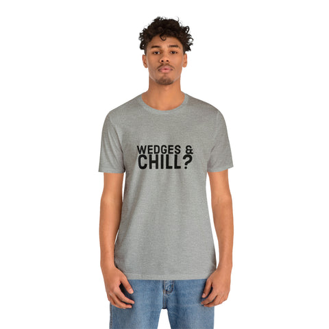 WEDGES & CHILL? Tee