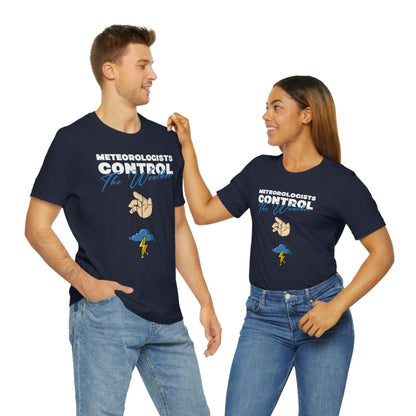 Meteorologists Control The Weather Tee