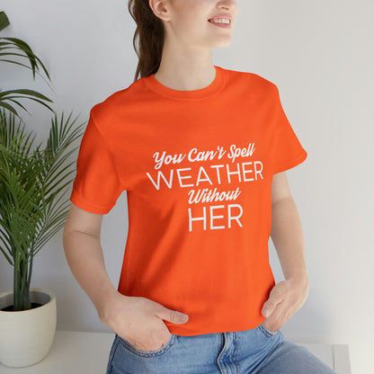 You can't spell weather without her Tee