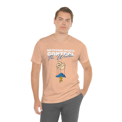 Meteorologists Control The Weather Tee