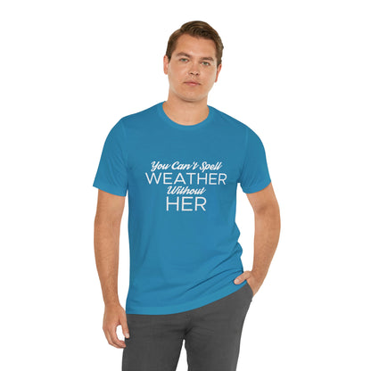 You can't spell weather without her Tee