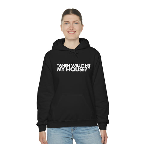 When will it hit my house? Hoodie