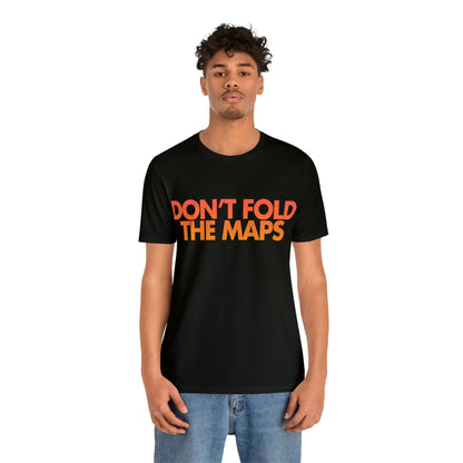 Don't Fold The Maps Tee