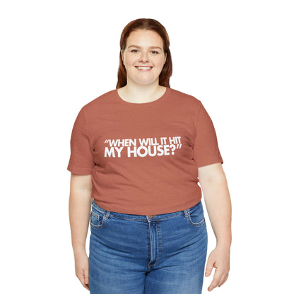 When will it hit my house? Tee