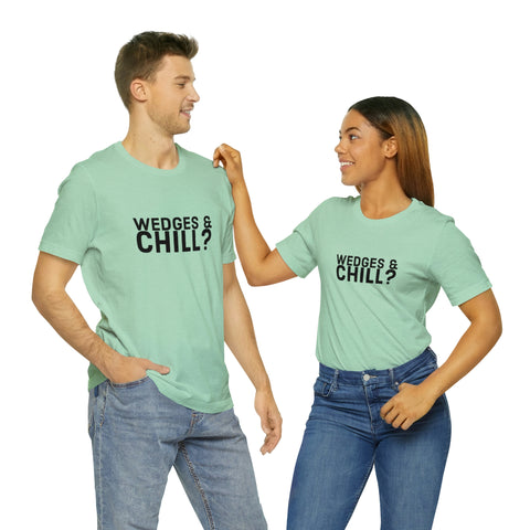 WEDGES & CHILL? Tee