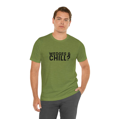 WEDGES & CHILL? Tee