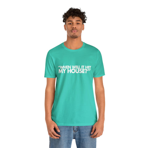 When will it hit my house? Tee