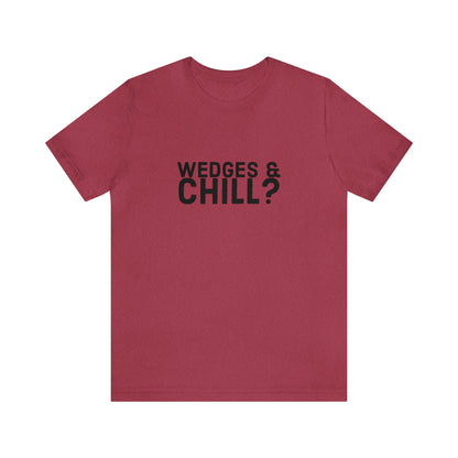 WEDGES & CHILL? Tee