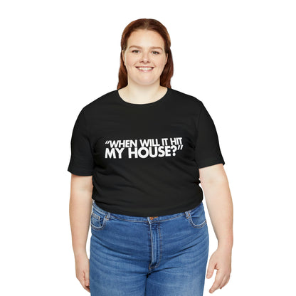 When will it hit my house? Tee