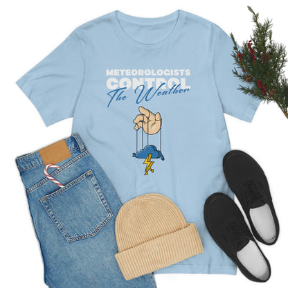 Meteorologists Control The Weather Tee