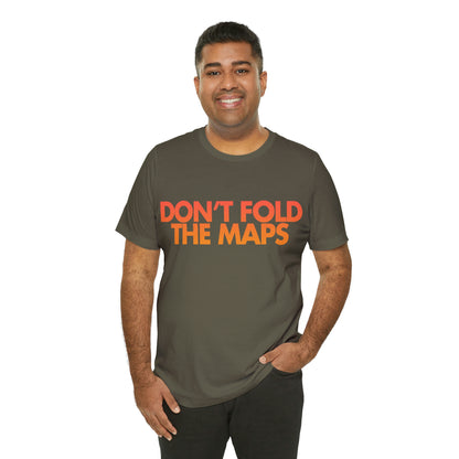 Don't Fold The Maps Tee