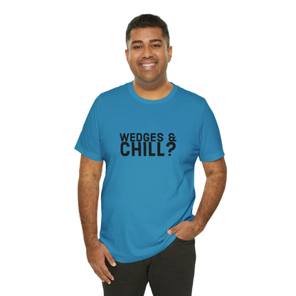 WEDGES & CHILL? Tee