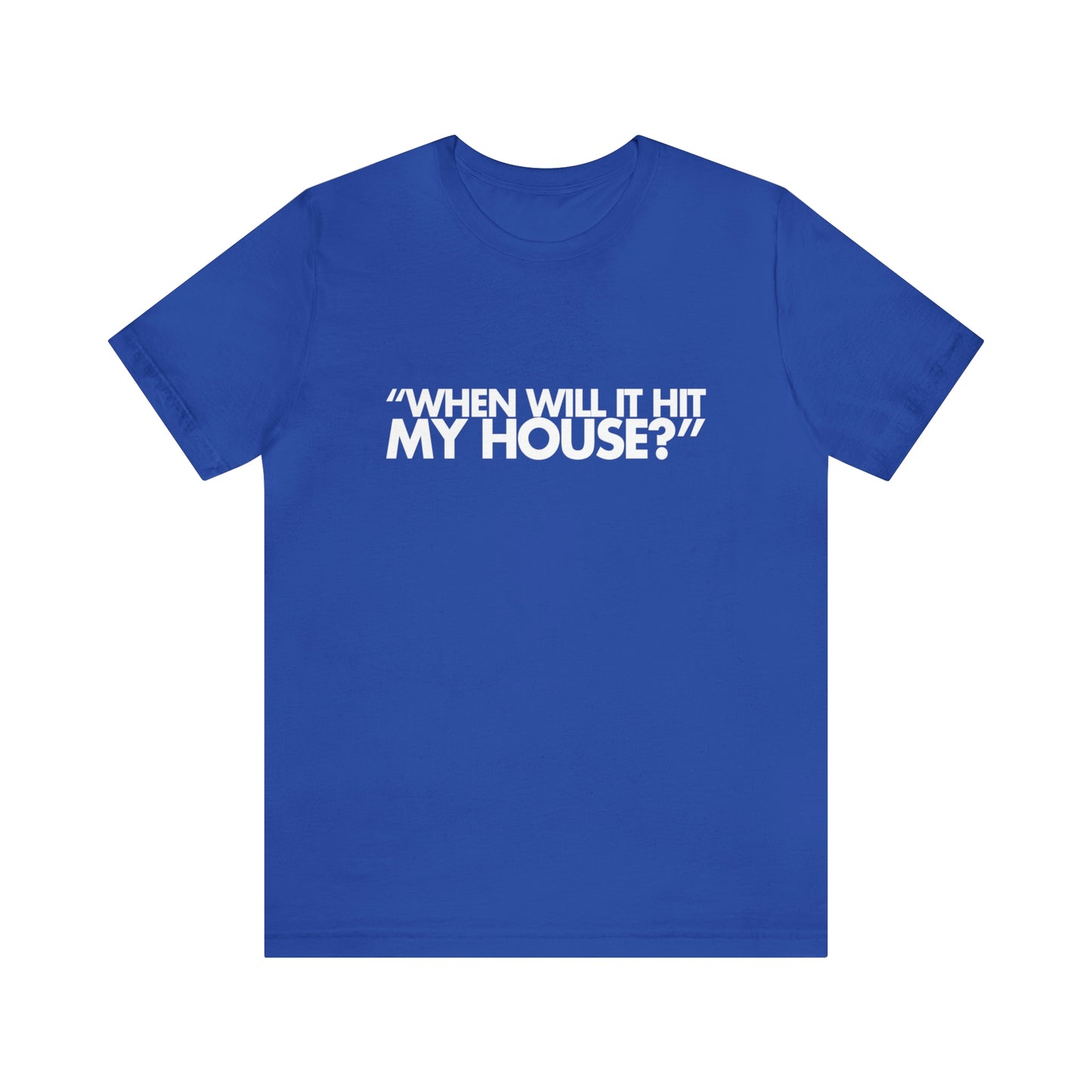 When will it hit my house? Tee