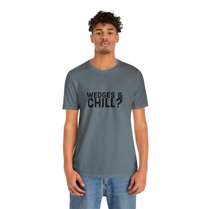 WEDGES & CHILL? Tee