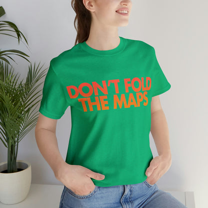 Don't Fold The Maps Tee