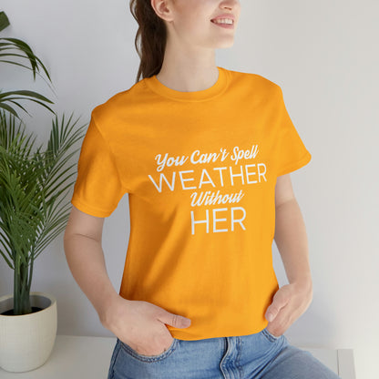 You can't spell weather without her Tee