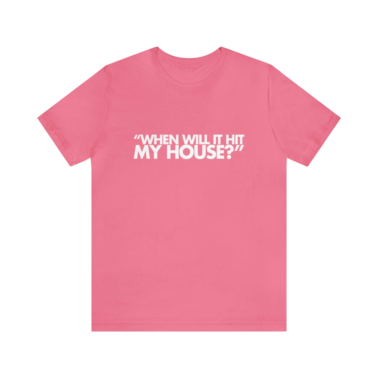 When will it hit my house? Tee