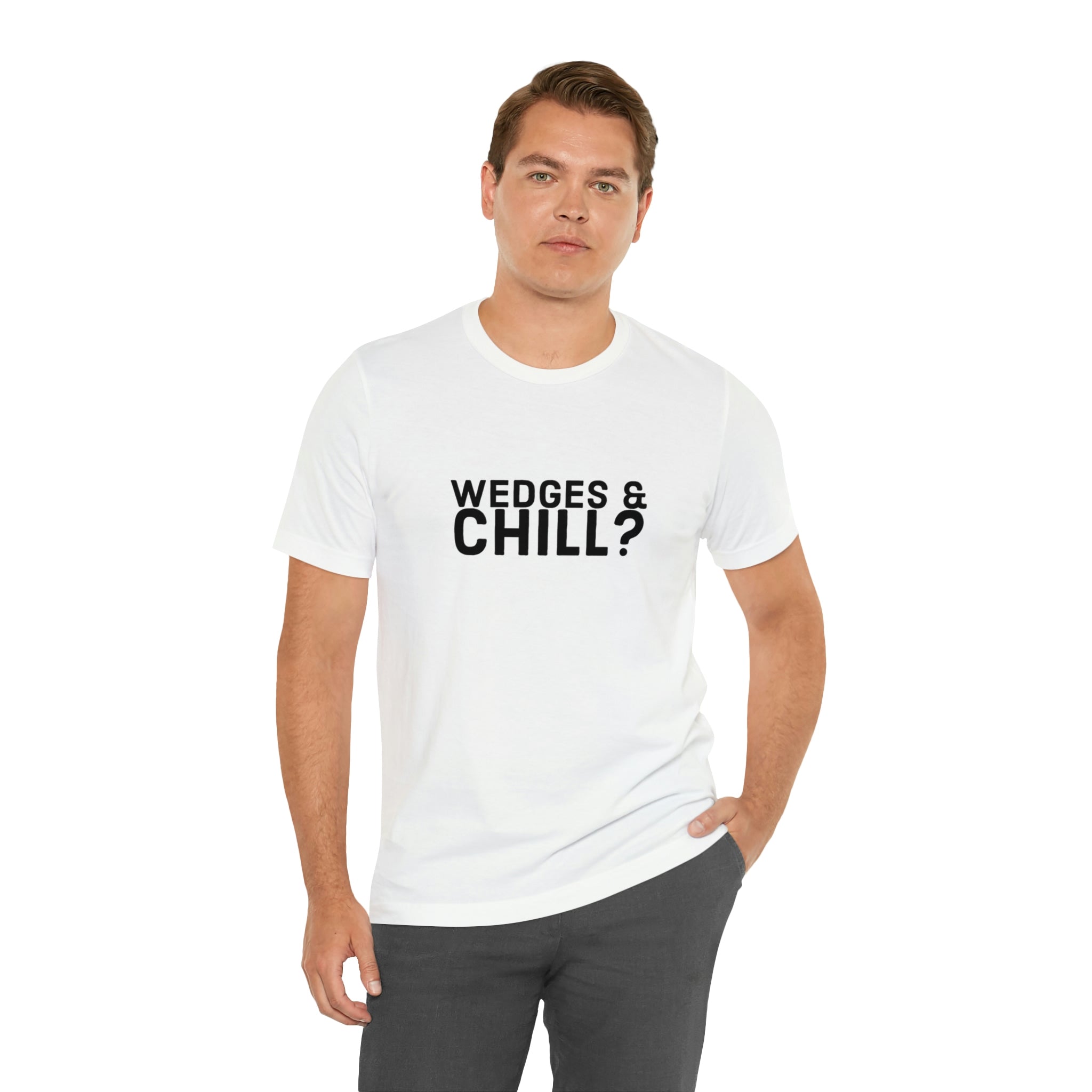 WEDGES & CHILL? Tee 