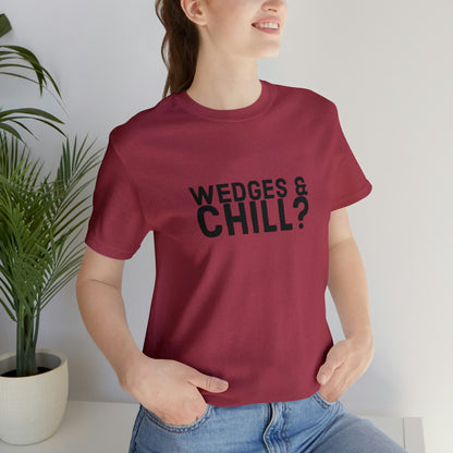 WEDGES & CHILL? Tee