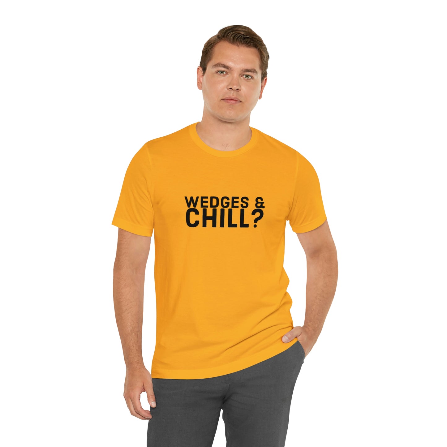 WEDGES & CHILL? Tee