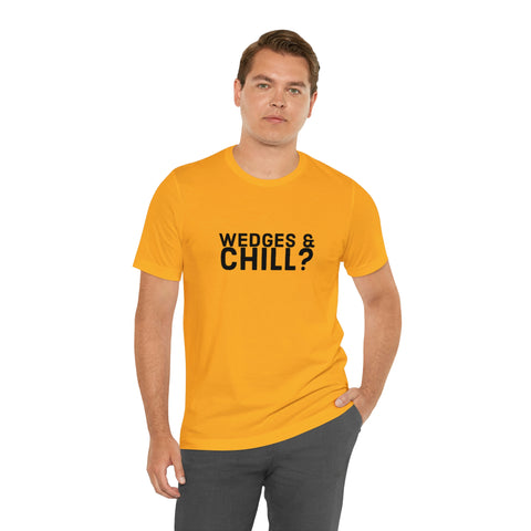 WEDGES & CHILL? Tee