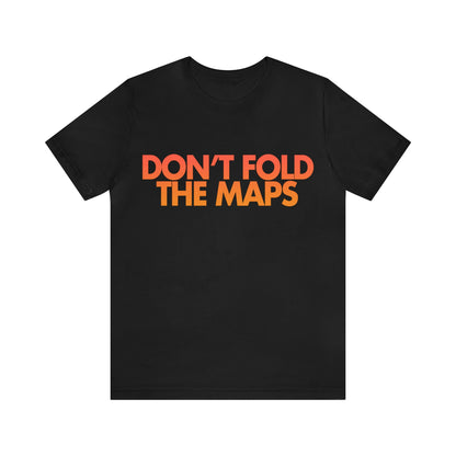 Don't Fold The Maps Tee