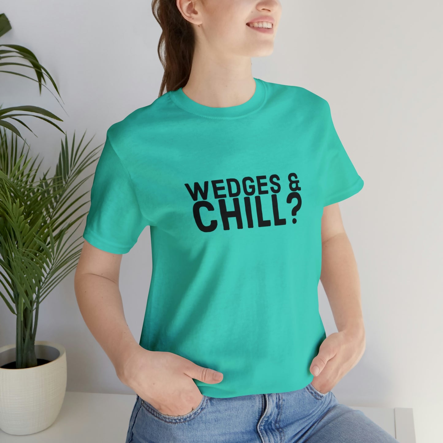 WEDGES & CHILL? Tee