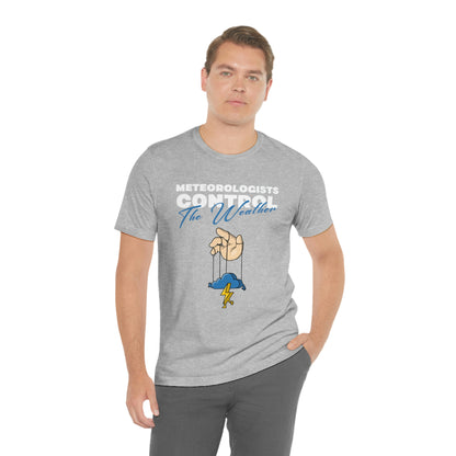 Meteorologists Control The Weather Tee