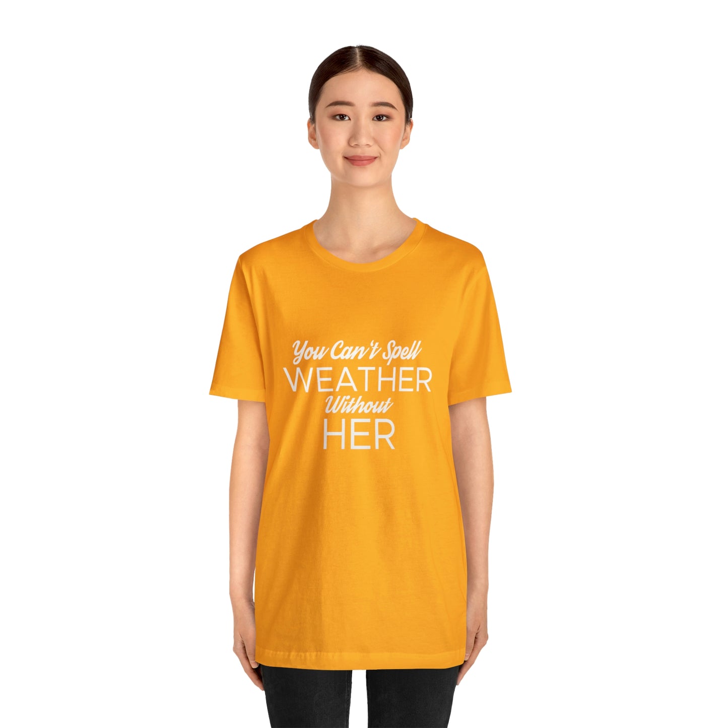 You can't spell weather without her Tee