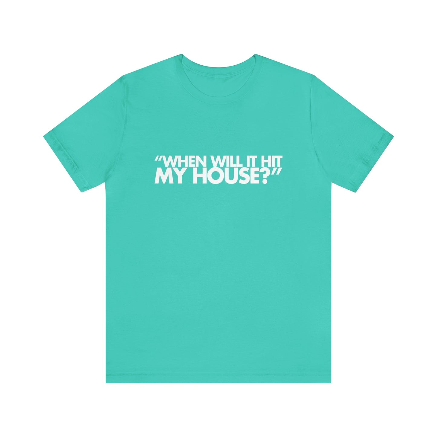 When will it hit my house? Tee