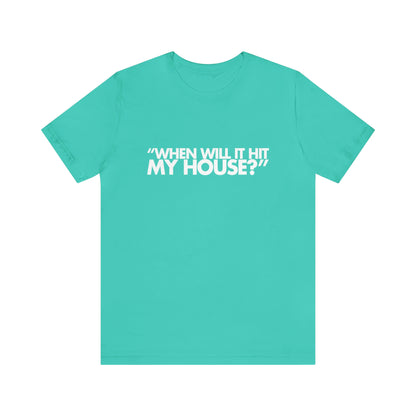 When will it hit my house? Tee