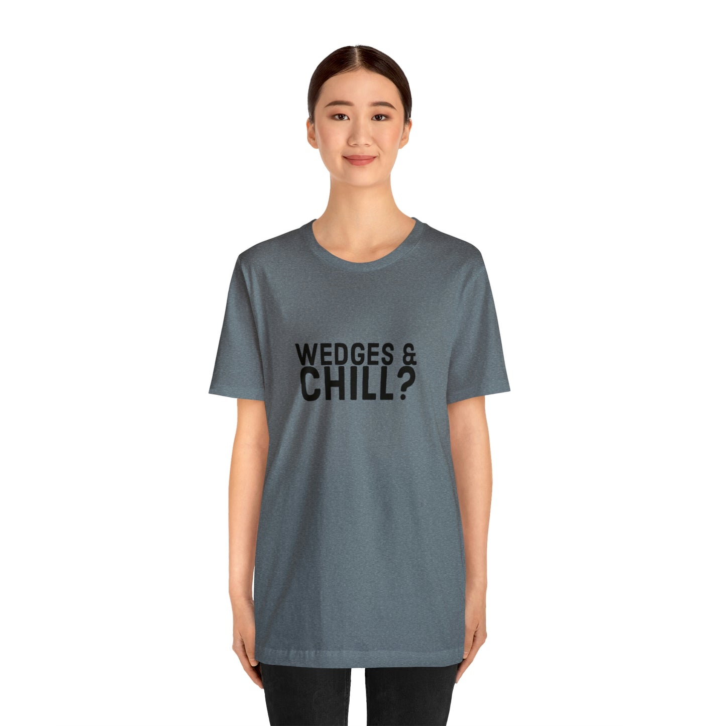 WEDGES & CHILL? Tee