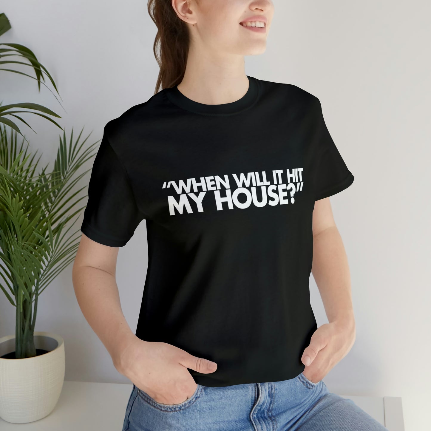 When will it hit my house? Tee