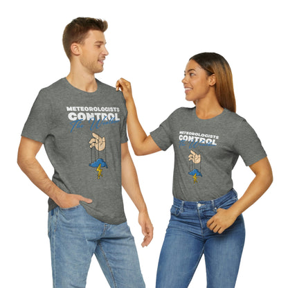 Meteorologists Control The Weather Tee