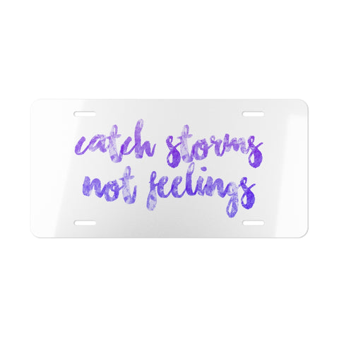 Catch Storms, Not Feelings License Plate