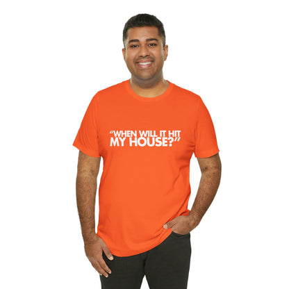 When will it hit my house? Tee