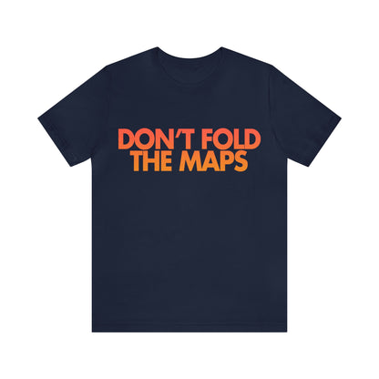 Don't Fold The Maps Tee