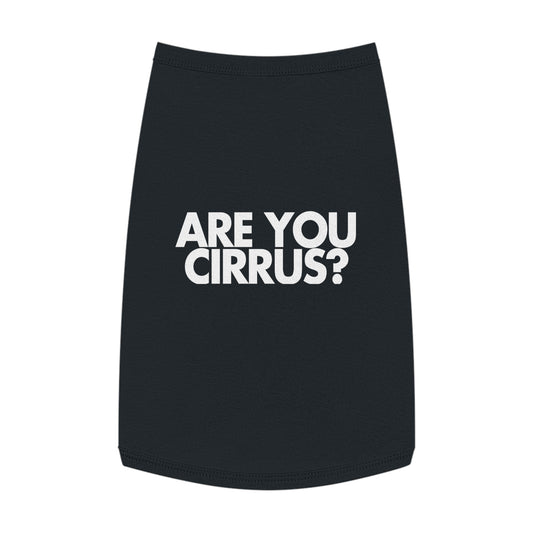 Are You Cirrus? Pet Shirt