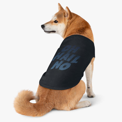 Oh Hail No Pet Shirt