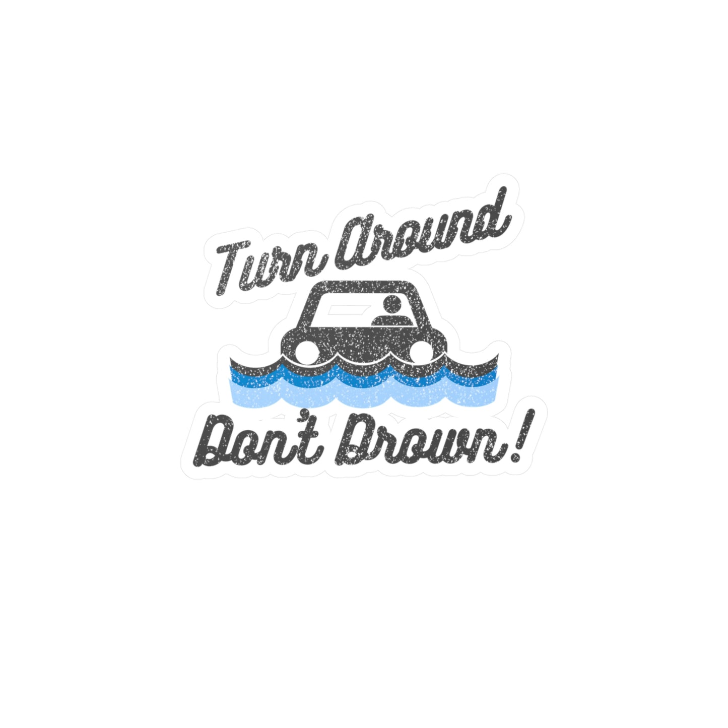 Turn Around Don't Drown Vinyl Decal