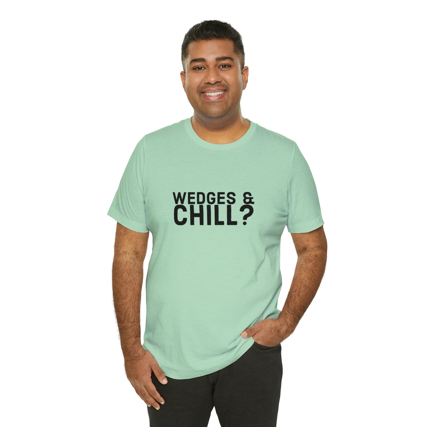 WEDGES & CHILL? Tee