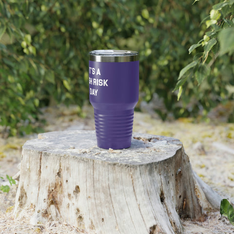 It's A High Risk Day Tumbler, 30oz