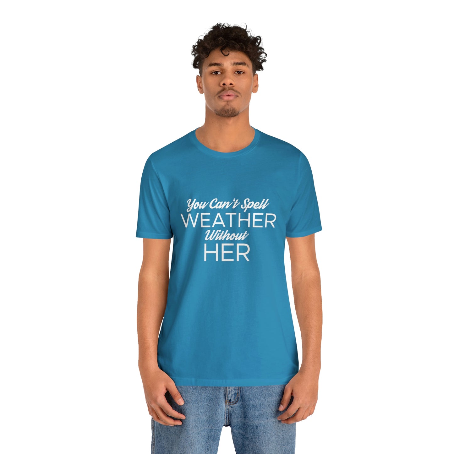 You can't spell weather without her Tee