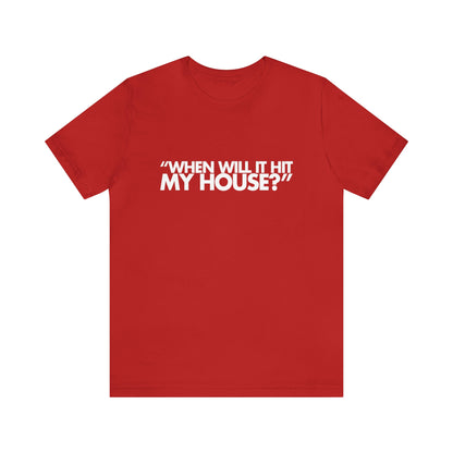 When will it hit my house? Tee