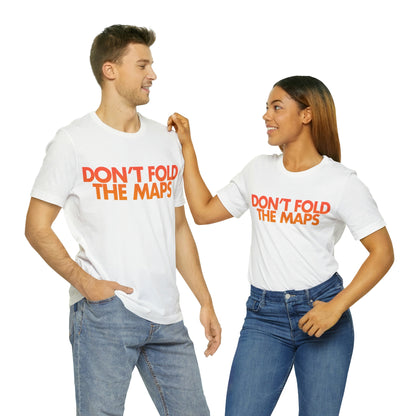 Don't Fold The Maps Tee